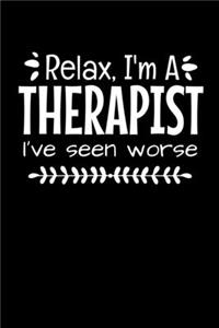 Relax I'm A Therapist I've Seen Worse