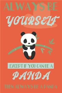 Always be yourself except if you can be a Panda then always be a Panda