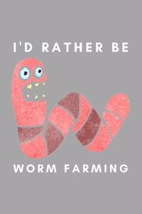 I'd Rather Be Worm Farming