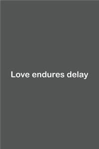 Love endures delay