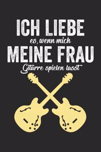 Ich Liebe Es, Wenn Mich Meine Frau Gitarre Spielen Lässt