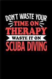 Scube Diving Notizbuch Don't Waste Your Time On Therapy Waste It On Scube Diving