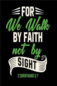 For we walk by faith not by sight