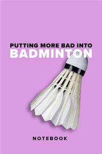 Putting More Bad Into Badminton - Notebook