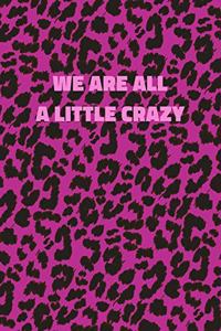 We Are All A Little Crazy