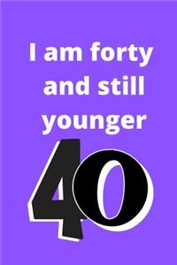 i am forty and still younger