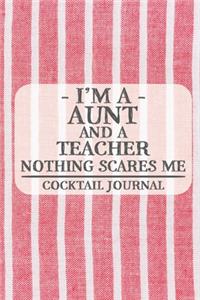 I'm a Aunt and a Teacher Nothing Scares Me Cocktail Journal