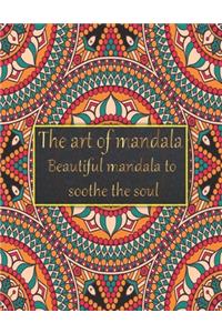 The art of mandala beautiful mandala to soothe the soul