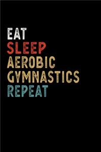 Eat Sleep Aerobic Gymnastics Repeat Funny Sport Gift Idea