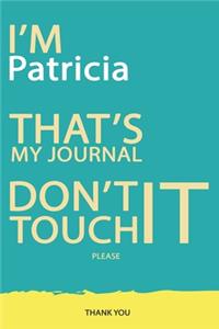 Patricia: DON'T TOUCH MY NOTEBOOK PLEASE Unique customized Gift for Patricia - Journal for Girls / Women with beautiful colors Blue and Yellow, Journal to Wri