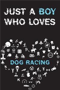 Just A Boy Who Loves DOG RACING Notebook