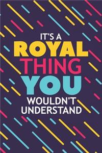 It's a Royal Thing You Wouldn't Understand