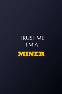 Trust Me I'm A Miner Notebook - Funny Miner Gift