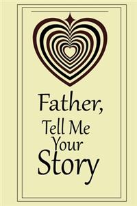 Father, I want to hear your story