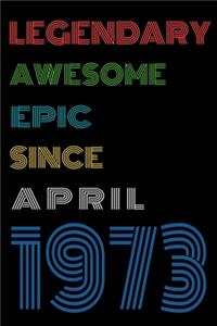 Legendary Awesome Epic Since April 1973 Notebook Birthday Gift For Women/Men/Boss/Coworkers/Colleagues/Students/Friends.