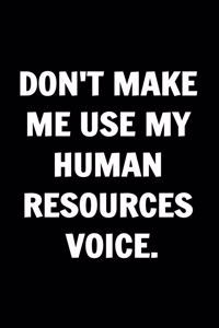 Don't Make Me Use My Human Resources Voice - Funny Journals For Women Coworkers -