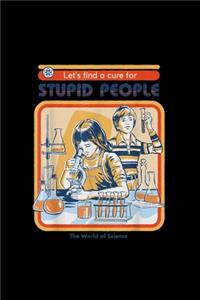 Let's find a cure funny World Stupid People Vintage Science