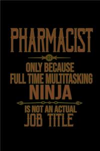 Pharmacist only because full time multitasking ninja is not an actual job title