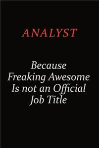 Analyst Because Freaking Awesome Is Not An Official Job Title: Career journal, notebook and writing journal for encouraging men, women and kids. A framework for building your career.