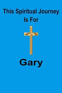 This Spiritual Journey Is For Gary