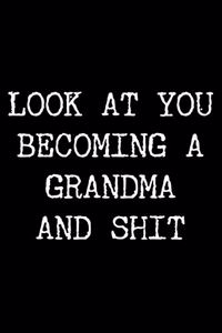 Look at You Becoming a Grandma and Shit