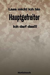 Lass mich! Ich bin Hauptgefreiter Ich darf das!!! - Notizbuch
