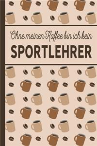 Ohne meinen Kaffee bin ich kein Sportlehrer