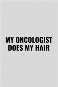 My Oncologist Does My Hair