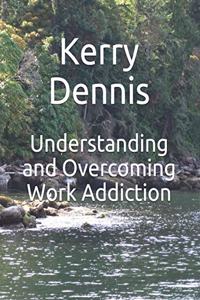 Understanding and Overcoming Work Addiction