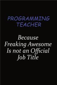 programming teacher Because Freaking Awesome Is Not An Official Job Title