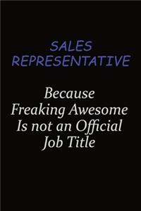 Sales Representative Because Freaking Awesome Is Not An Official Job Title
