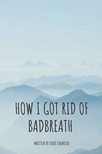 How i got rid of bad breath