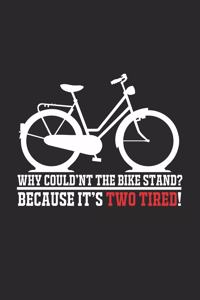 Why could'nt the bike stand two tired