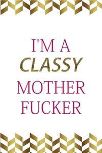 I'm A Classy Mother Fucker
