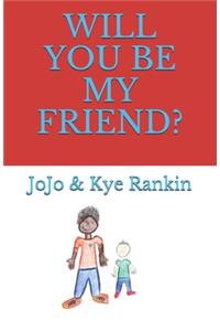 Will You Be My Friend?