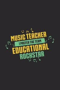Music Teacher I Prefer The Term Educational Rockstar