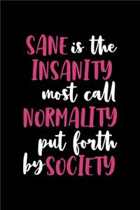 Sane Is Insanity Most Call Normality Put Forth By Society