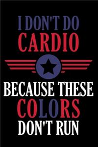 I Don't Do Cardio Because These Colors Don't Run