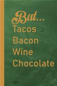 But...Tacos Bacon Wine Chocolate