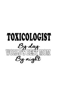 Toxicologist By Day World's Best Mom By Night