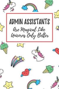 Admin Assistants Are Magical Like Unicorns Only Better