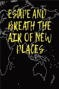 Escape And Breath The Air Of New Places