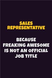 Sales Representative, Because Freaking Awesome Is Not An Official Job Title