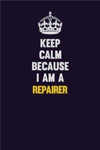 Keep Calm Because I Am A Repairer