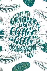 Bright Like Glitter and Bubbly Like Champagne
