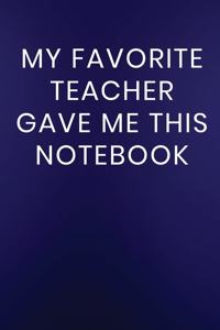My Favorite Teacher Gave Me This Notebook