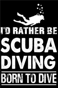 I'd Rather Be Scuba Diving Born To Dive