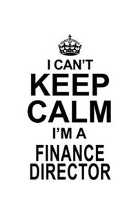 I Can't Keep Calm I'm A Finance Director