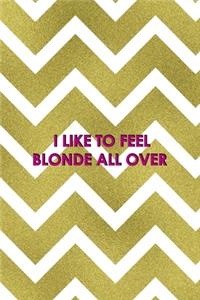 I Like To Feel Blonde All Over