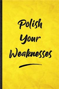 Polish Your Weaknesses